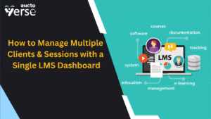How to Manage Multiple Clients & Sessions with a Single LMS Dashboard