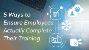 5 Ways to Ensure Employees Actually Complete Their Training