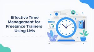 Effective Time Management for Freelance Trainers Using LMS