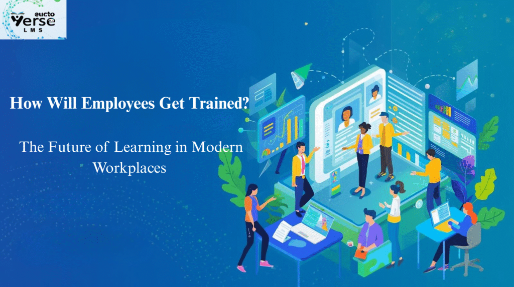 How Will Employees Get Trained? The Future of Learning in Modern Workplaces