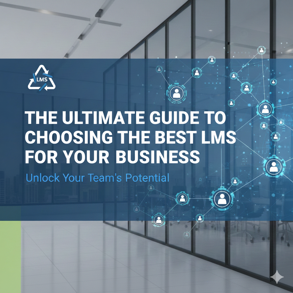 The Ultimate Guide to Choosing the Best LMS for Your Business