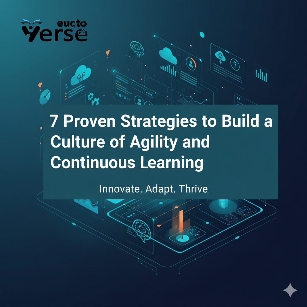7 Proven Strategies to Build a Culture of Agility and Continuous Learning