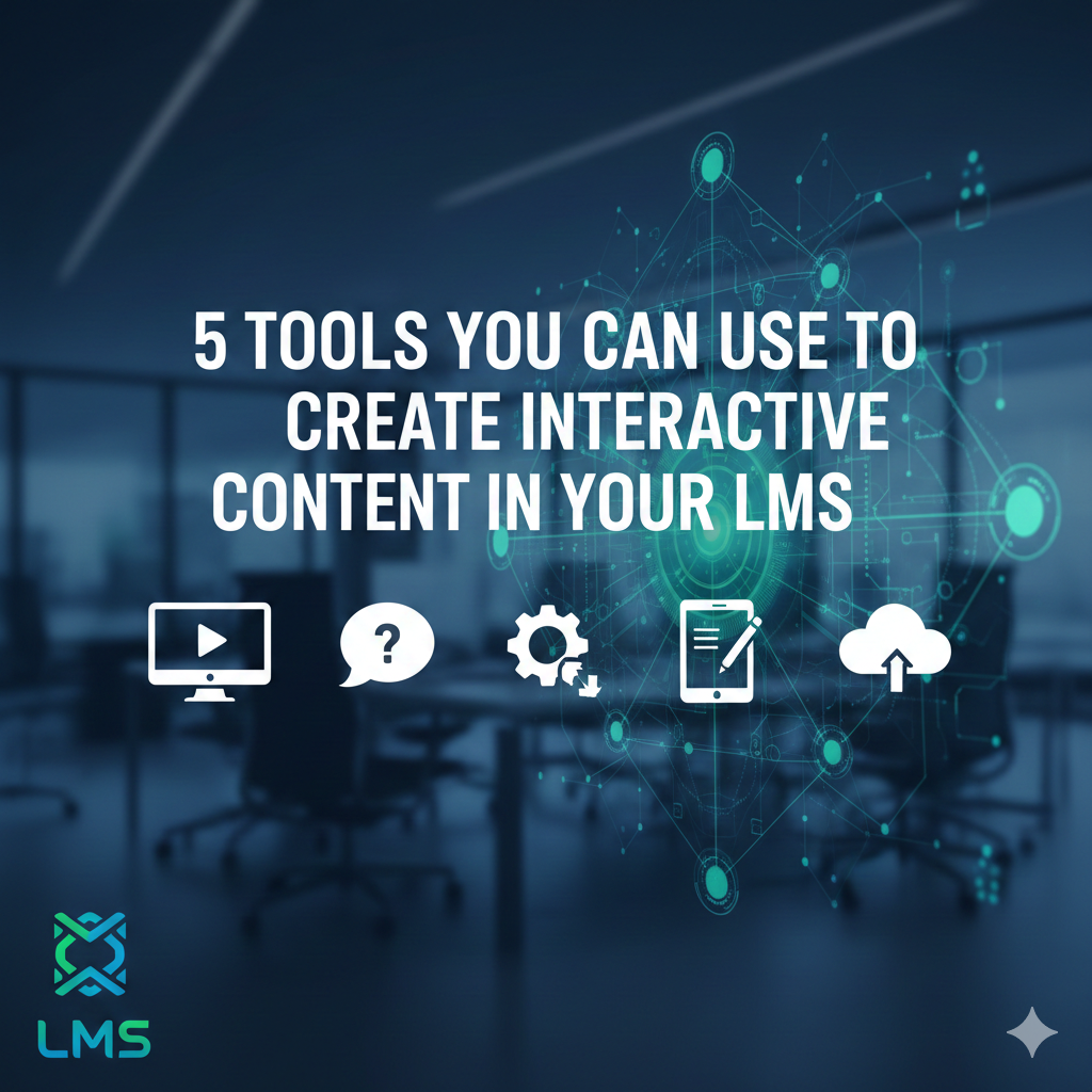 5 Tools You Can Use to Create Interactive Content in Your LMS